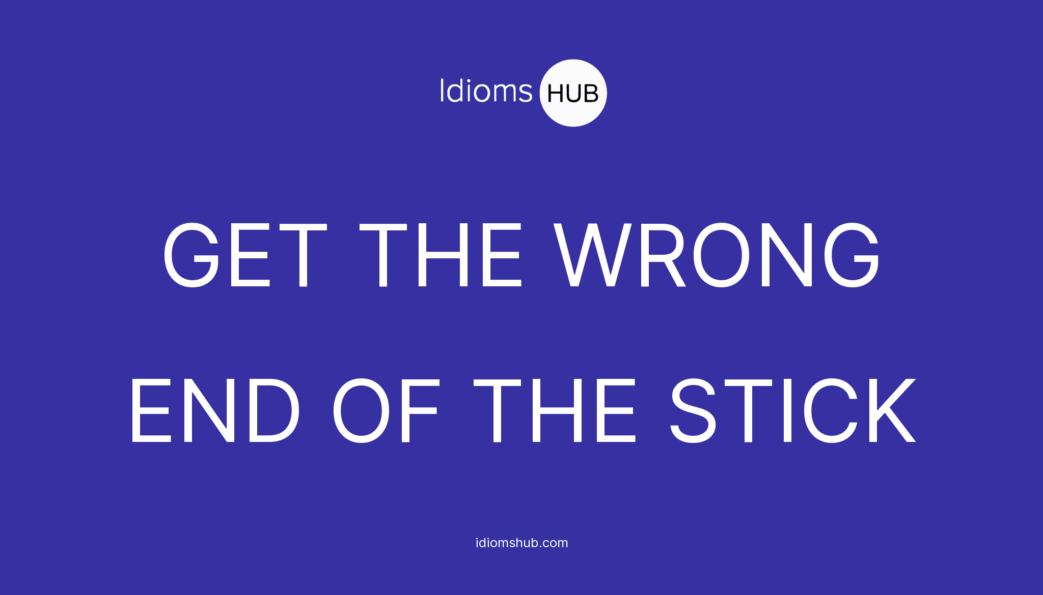 get-the-wrong-end-of-the-stick-idiom-meaning-examples